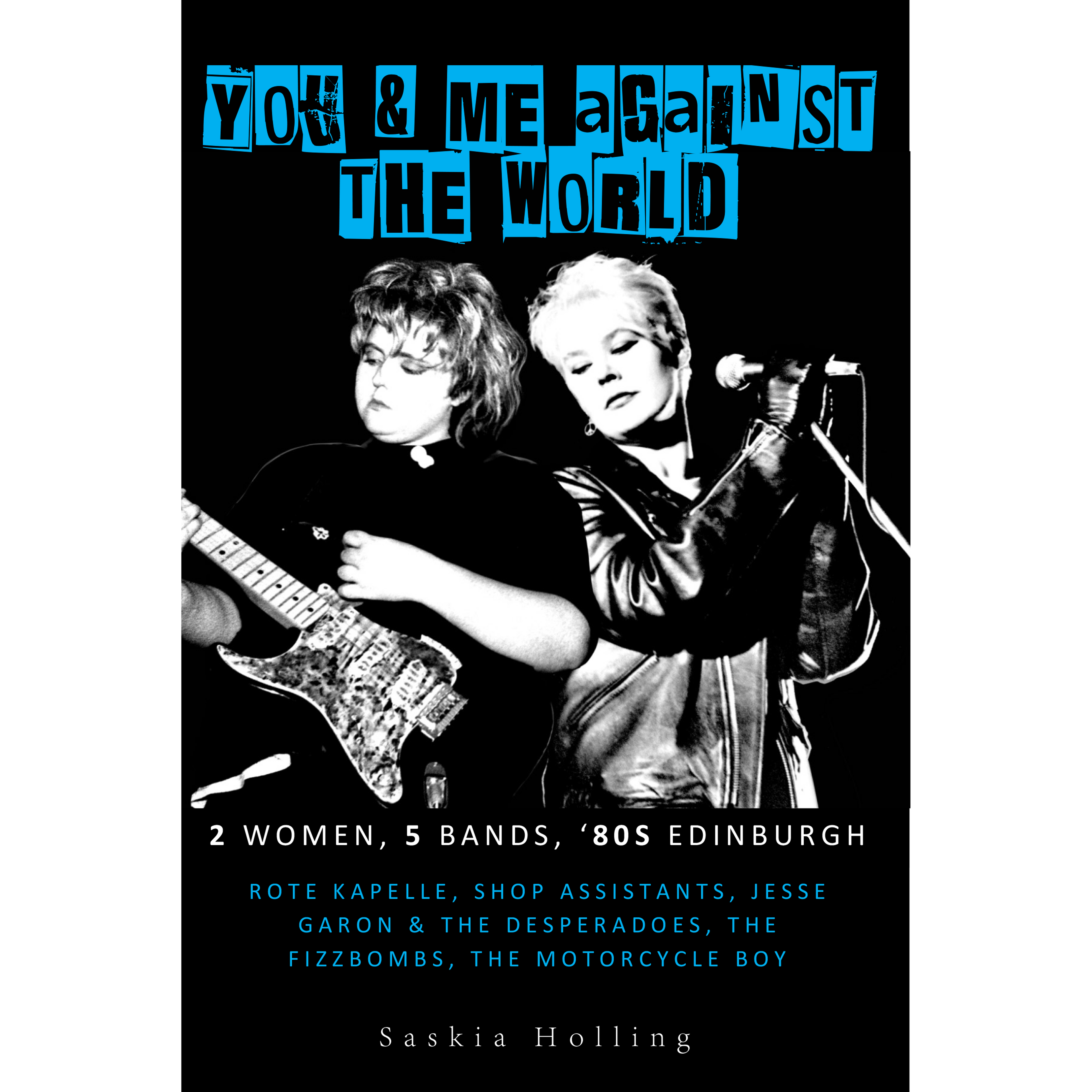 YOU AND ME AGAINST THE WORLD: 2 Women, 5 Bands, '80s Edinburgh (Book)